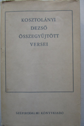 Kosztol�nyi Dezs� - Kosztol�nyi Dezs� �sszegy�jt�tt versei