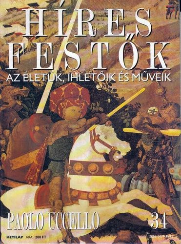 Stephen Rose (szerk.) - Hres festk (Az letk, ihletik s mveik) 34. szm - Paolo Uccello