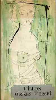 Francois Villon - Villon �sszes versei  (Sz�nt� Piroska sz�nes k�peivel)