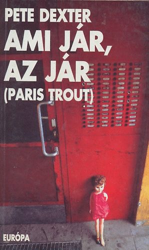 Pete Dexter - Ami jár, az jár (Paris Trout)