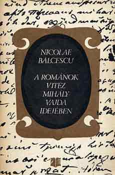 N. Bálcescu - A románok vitéz Mihály vajda idejében