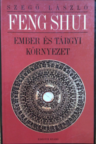 Szeg Lszl - Feng shui: ember s trgyi krnyezet