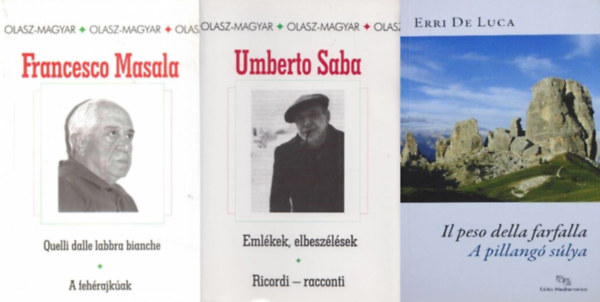 Francesco Masala, Erri De Luca Umberto Saba - 3 db olasz-magyar k�tnyelv� k�nyv: Il peso della farfalla / A pillang� s�lya + Quelli dalle labbra bianche / A feh�rajk�ak + Eml�kek, elbesz�l�sek / Ricordi - racconti
