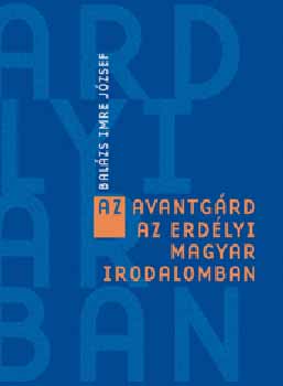 Bal�zs Imre J�zsef - Az avantg�rd az erd�lyi magyar irodalomban