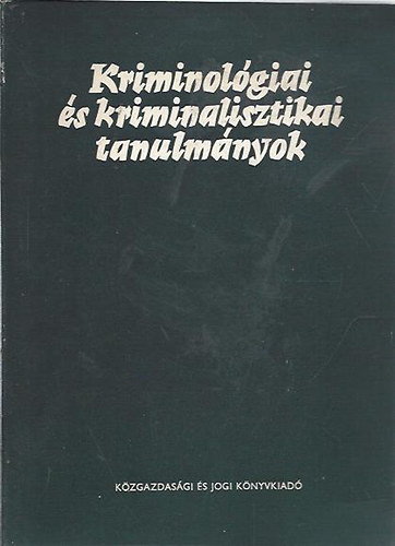 Dr. G�d�ny J�zsef  (szerk.) - Kriminol�giai �s kriminalisztikai tanulm�nyok 13.