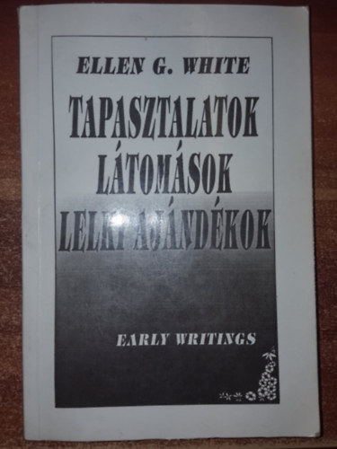 E. G. White - Tapasztalatok, látomások, lelki ajándékok