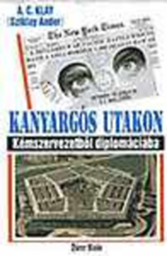 A. C. Klay (Sziklay Andor) - Kanyarg�s utakon- K�mszervezetb�l diplom�ci�ba