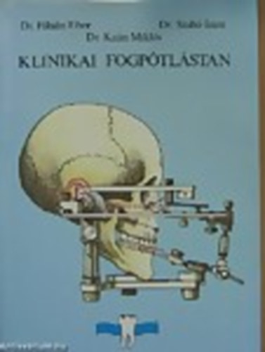 Dr. F�bi�n Tibor; Dr. Ka�n Mikl�s; Dr. Szab� Imre - Klinikai fogp�tl�stan