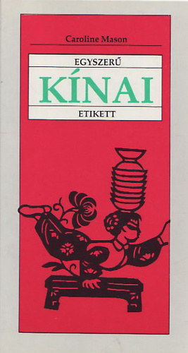 Caroline Mason - Egyszerű kínai etikett