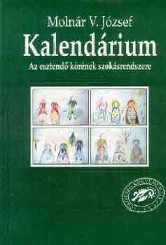 Molnr V. Jzsef - Kalendrium-Az esztend krnek szoksrendszere