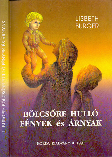 Lisbeth Burger - Bölcsőre hulló fények és árnyak - Egy bába naplója