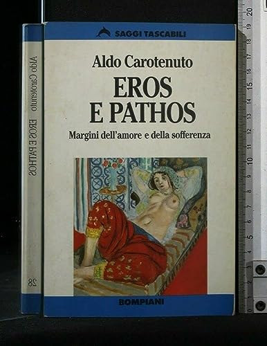 Aldo Carotenuto - Eros e Pathos - Margini dell'amore e della sofferenza - Ersz s ptosz - A szeretet s a szenveds hatrai olasz nyelven