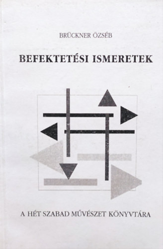 Brückner Özséb - Befektetési ismeretek-A hét szabad művészet könyvtára