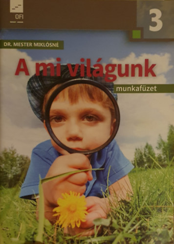 Dr. Mester Miklósné - A mi világunk környezetismereti munkafüzet 3. o.