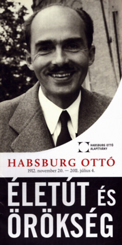 Tbb szerkeszt - Habsburg Ott 1912. november 20. - 2011. jlius 4. - lett s rksg