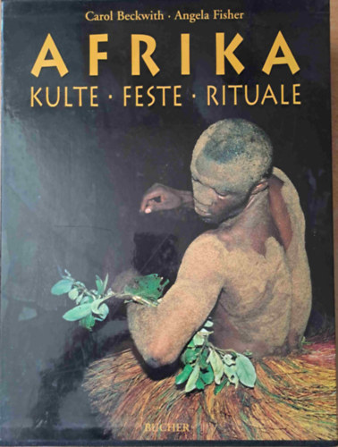 Carol Beckwith, Angela Fisher - Afrika - Kulte, Feste, Rituale 1-2.