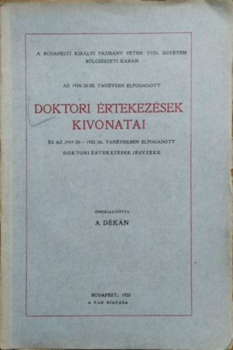 Áldásy Antal (összeáll.) - A Budapesti Királyi Pázmány Péter Tudományegyetem Bölcsészeti Karán az 1924/25-ik tanévben elfogadott doktori értekezések kivonatai