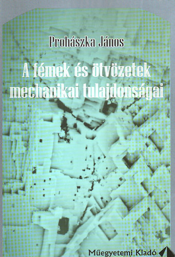 Prohszka Jnos - A fmek s tvzetek mechanikai tulajdonsgai