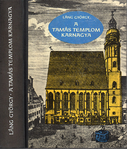 Láng György - A Tamás- templom karnagya I.-III.egybekötve J.S.Bach életének regénye