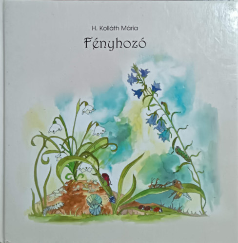 H. Kolláth Mária - Fényhozó, Mécsbogárlét