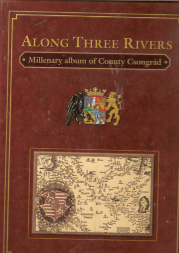 Along Three Rivers - Millenary album of County Csongrd