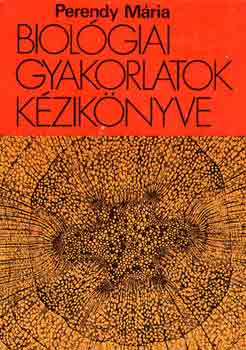 Perendy Mária - Biológiai gyakorlatok kézikönyve