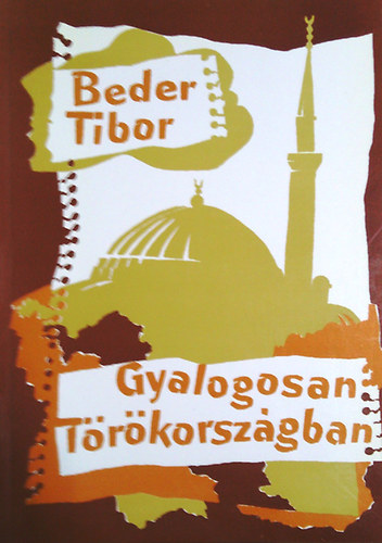 Beder Tibor - Gyalogosan T�r�korsz�gban