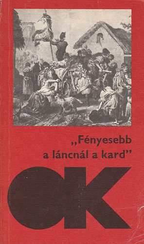"Fényesebb a láncnál a kard" (Elbeszélők 1848-49-ről)
