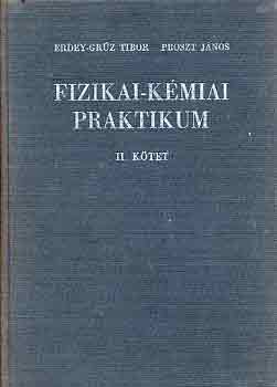 Erdey-Grúz T.-Proszt János - Fizikai-kémiai praktikum II.