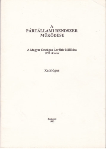 Tam�ska P�ter  (�ssze�ll.) - A p�rt�llami rendszer m�k�d�se - A Magyar Orsz�gos Lev�lt�r ki�ll�t�sa 1993 okt�ber
