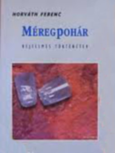 Horv�th Ferenc; Horv�th Ferenc - M�regpoh�r. Rejtelmes t�rt�netek