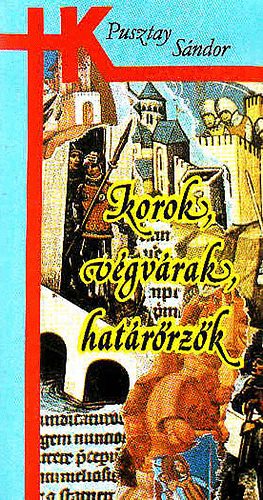 Pusztay S�ndor - Korok, v�gv�rak, hat�r�rz�k
