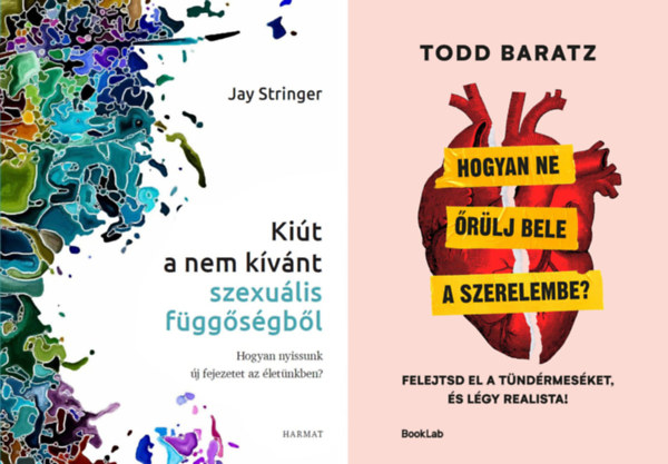 Jay Stringer Todd Baratz - 2 db könyv a szerelem pszichológiájáról: Kiút a nem kívánt szexuális függőségből - Hogyan nyissunk új fejezetet az életünkben?+ Hogyan ne őrülj bele a szerelembe? - Felejtsd el a tündérmeséket, és légy realista!