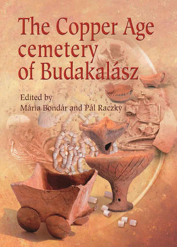 P�l Raczky Bond�r M�ria - The Copper Age cemetery of Budakal�sz
