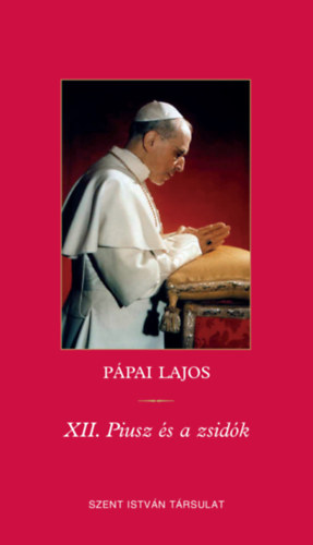 P�pai Lajos - XII. Piusz �s a zsid�k
