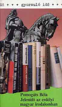 Pomog�ts B�la - Jelenid� az erd�lyi magyar irodalomban (gyorsul� id�)