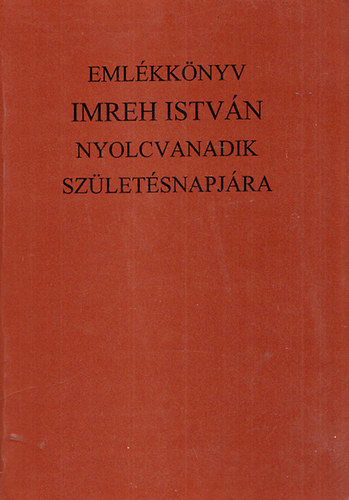 Kiss Andrs  (szerk.); Kovcs Kiss Gyngy (szerk.); Pozsony Ferenc (szerk.) - Emlkknyv Imreh Istvn szletsnek nyolcvanadik vforduljra