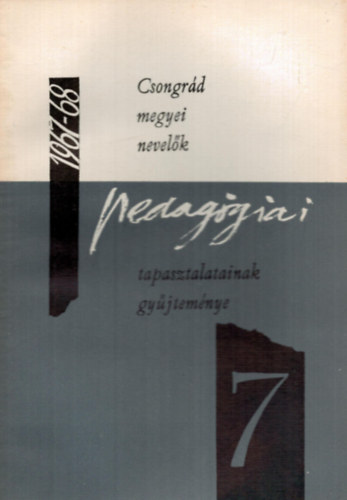 Dr. Vida Zoltn  (szerk.) - Csongrd megyei nevelk pedaggiai tapasztalatainak gyjtemnye 1967/68. tanv VII.