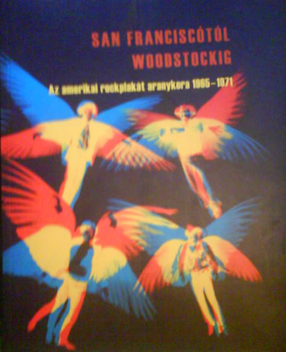 Kogart - SAN FRANCISCTL WOODSTOCKIG AZ AMERIKAI ROCKPLAKT ARANYKORA 1965-1971 (ktnyelv: angol/magyar)