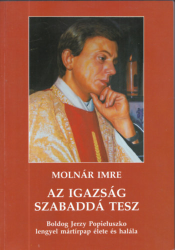 Molnár Imre - Az igazság szabaddá tesz (dedikált)