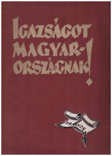 Berzeviczy Albert Apponyi Albert grf Dr. - Igazsgot Magyarorszgnak! - A trianoni bkeszerzds kvetkezmnyeinek ismertetse s brlata (tiltlists ktet)