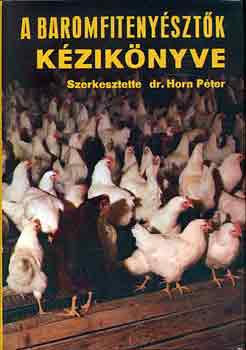 Dr. Horn Péter (szerk.) - A baromfitenyésztők kézikönyve