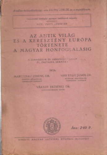 Marczinkó Ferenc dr.; Pálfi János dr.; Várady Erzsébet dr. - Az antik világ és a keresztény Európa története a magyar honfoglalásig