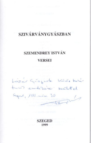 Szemendrey Istv�n - Sziv�rv�nygy�szban - Szemendrey Istv�n versei  - dedik�lt