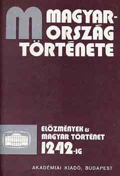 Sz�kely Gy�rgy; Bartha Antal - Magyarorsz�g t�rt�nete: el�zm�nyek �s magyar t�rt�net 1242-ig I-II.