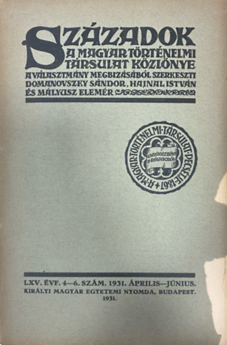 Hajnal István (szerk.), Mályusz Elemér (szerk.) Domanovszky Sándor (szerk.) - Századok - A Magyar Történelmi Társulat közlönye LXV. évf. 4-6. szám (1931. április-június)