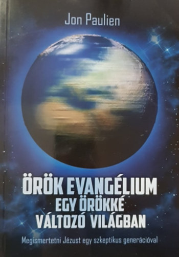 Jon Paulien - �r�k Evang�lium egy �r�kk� v�ltoz� vil�gban (Megismertetni J�zust egy szkeptikus gener�ci�val)