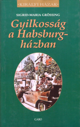 Sigrid-Maria Gr�ssing - Gyilkoss�g a Habsburg-h�zban