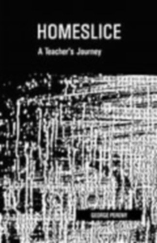 George Pereny - Homeslice: A Teacher's Journey