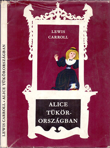 Lewis Carroll - Alice T�k�rorsz�gban - THROUGH THE LOOKING-GLASS AND WHAT ALICE FOUND THERE